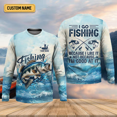 Maxcorners I Go Fishing Because I Like It Not Because I'm Good At It SPF Shirt, Gift For Fisherman, Fishing Shirts For Men