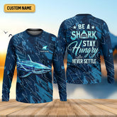 Maxcorners Be A Shark Stay Hungry Never Settle Blue Fishing Shirt, SPF Shirt For Men, Presents For Fishermen