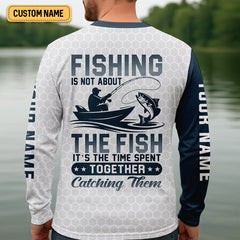 Maxcorners Fishing Is Not About The Fish It's The Time Spent Together Catching Them Fishing UPF Shirts, Fishing Shirts For Men