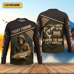 Maxcorners Mine's So Big I Have To Use Two Hands SPF Shirts, Trout Fishing Shirts, Fishing Shirts For Men, Funny Fisherman Gift