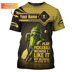 Maxcorners Funny Pickleball Shirt – Custom Name Tee – I Play Because I Like It Not Good At It