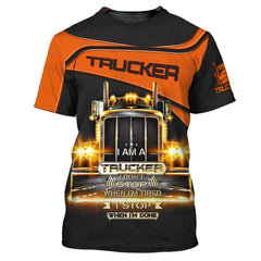 Maxcorners 3D Truckers Shirt I Am A Trucker I Don't Stop When I am Tired, I Stop When I'm Done 3D Hoodie Tshirt