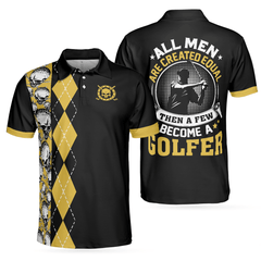 Max Corners All Men Are Created Equal Then A Few Become A Golfer 3D Custom Polo Shirt