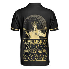 Max Corners Live Like A King Playing Golf Black And Gold 3D Polo Shirt