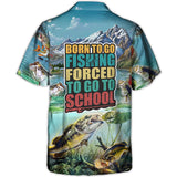 Maxcorners Fishing Born To Go Fishing Forced To Go To School Hawaiian Shirt