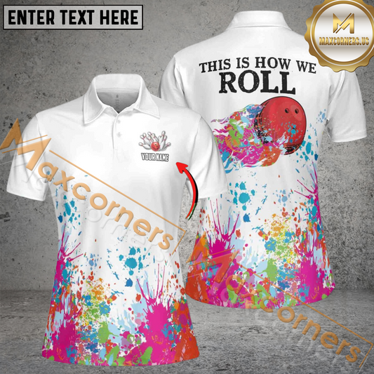 Maxcorners  Color Spatter This Is How We Roll Bowling Bowling Jersey Customized Name, Team Name 3D Shirt For Women