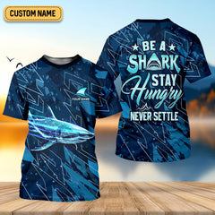 Maxcorners Be A Shark Stay Hungry Never Settle Blue Fishing Shirt, SPF Shirt For Men, Presents For Fishermen