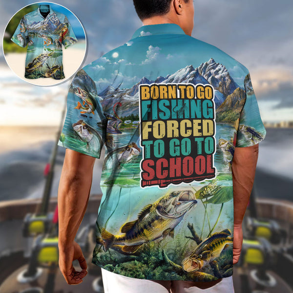 Maxcorners Fishing Born To Go Fishing Forced To Go To School Hawaiian Shirt