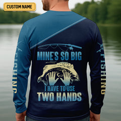 Maxcorners Mine's So Big I Have To Use Two Hands Funny Fishing Shirt, SPF Shirt For Men, Gift For Fisherman