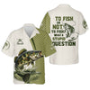 Maxcorners To Fish Or Not To Fish What A Stupid Question Camo Fishing Shirt, Funny Fishing Shirt, Fishing Shirts For Men