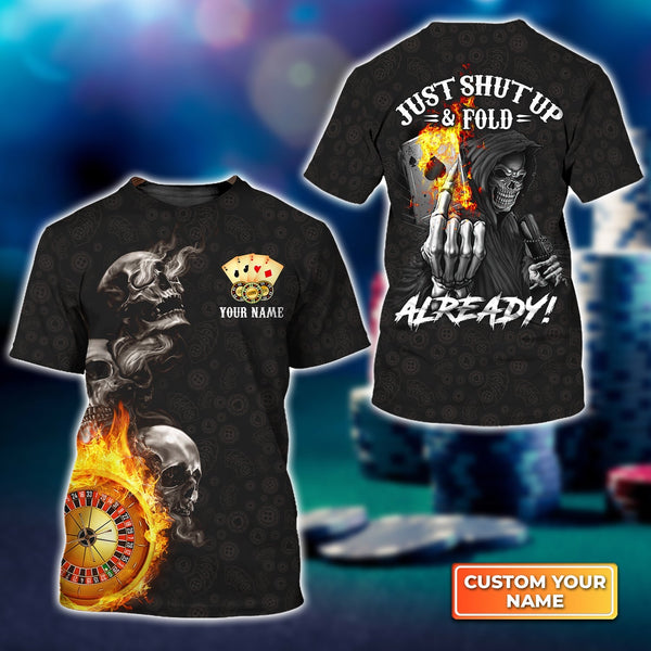 Poker Themed Skull Casino Just Shut Up & Fold Already Personalized Name 3D Tshirt Gift For Poker Players