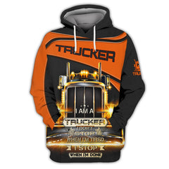 Maxcorners 3D Truckers Shirt I Am A Trucker I Don't Stop When I am Tired, I Stop When I'm Done 3D Hoodie Tshirt