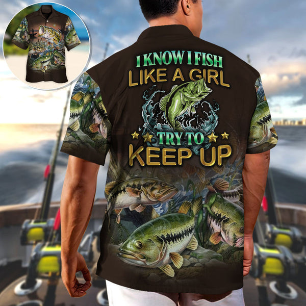 Maxcorners Fishing I Know I Fish Like A Girl Try To Keep Up Amazing Style Hawaiian Shirt