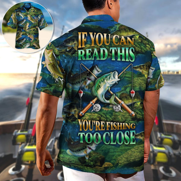 Maxcorners Fishing If You Can Read This You're Fishing Too Close Hawaiian Shirt