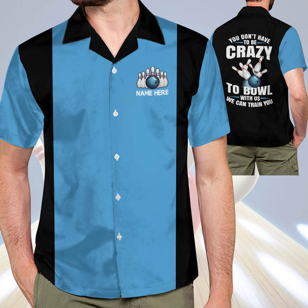 Maxcorners You Don't Have To Be Crazy To Bowl With Us We Can Train You Personalized Name Hawaiian Shirt