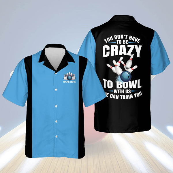 Maxcorners You Don't Have To Be Crazy To Bowl With Us We Can Train You Personalized Name Hawaiian Shirt