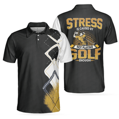 Max Corners Stress Is Caused By Not Playing Golf Enough 3D Custom Polo Shirt