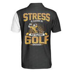 Max Corners Stress Is Caused By Not Playing Golf Enough 3D Custom Polo Shirt