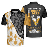 Max Corners I Just Want To Drink Beer Play Golf And Take Naps 3D Custom Polo Shirt