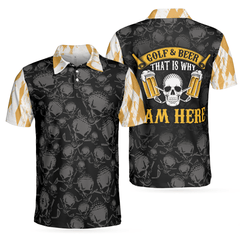 Max Corners Golf & Beer That Is Why I Am Here Skull 3D Custom Polo Shirt