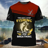 Maxcorners I Stop Fishing When I Stop Breathing 3D Shirt